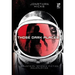 Osprey Publishing Roleplaying Games Those Dark Places - Industrial Science Fiction Roleplaying